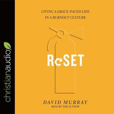Reset Lib/E: Living a Grace-Paced Life in a Burnout Culture - David Murray