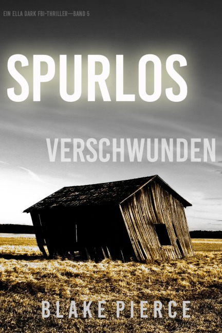 Spurlos Verschwunden (Ein Ella-Dark-Thriller - Band 5) - Blake Pierce