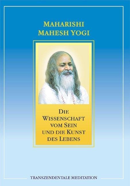 Die Wissenschaft vom Sein und die Kunst des Lebens - Maharishi Mahesh Yogi