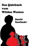 Cover-Bild zum Titel 'Das Quizbuch vom Wilden Westen' von 'Smolle Smolinski'
