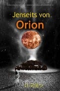 Jenseits von Orion: Ein Beunruhigender Roman voller Geheimnis, Spannung und Kosmischem Terror - H. Phillips