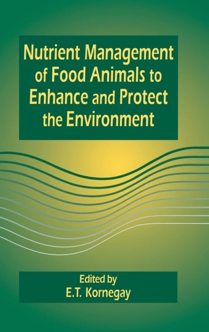 Nutrient Management of Food Animals to Enhance and Protect the Environment - E. T. Kornegay