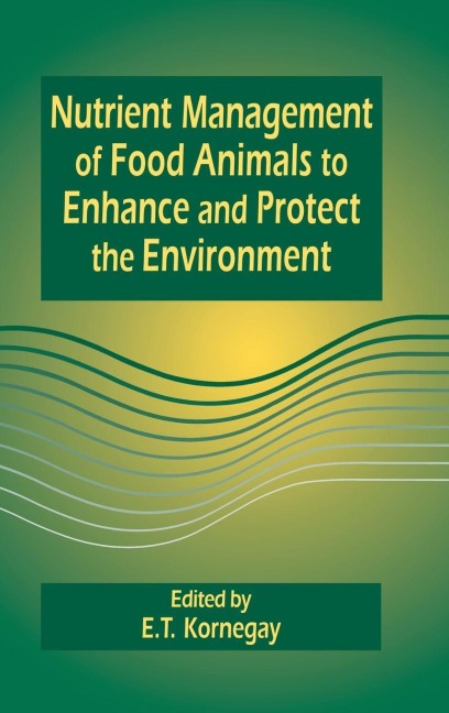 Nutrient Management of Food Animals to Enhance and Protect the Environment - E. T. Kornegay