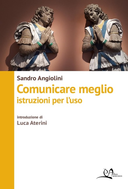 Comunicare meglio. Istruzioni per l'uso - Sandro Angiolini