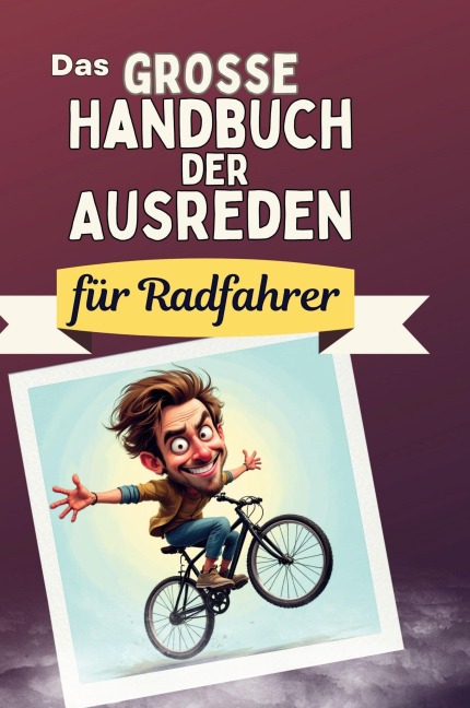Das große Handbuch der Ausreden für Radfahrer - Clara Schröder