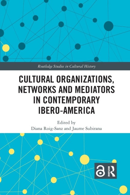 Cultural Organizations, Networks and Mediators in Contemporary Ibero-America - 