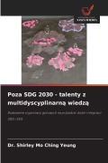 Cover-Bild zum Titel 'Poza SDG 2030 - talenty z multidyscyplinarn¿ wiedz¿' von 'Shirley Mo Ching Yeung'