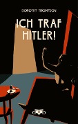 Cover-Bild zum Titel 'Ich traf Hitler!' von 'Dorothy Thompson'