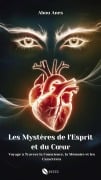 LES MYSTERES DE L'ESPRIT ET DU COEUR : Voyage à Travers la Conscience, la Mémoire et les Caractères - Abou Anes