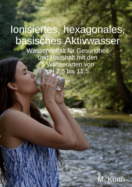 Ionisiertes, hexagonales, basisches Aktivwasser - Michael Kurth