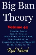 Big Ban Theory: Elementary Essence Applied to Ruthenium, Man of Steel vs. the Man of Steal, Sierra Nevada Fault Line, Linguistic Binary Code, and Magical ME 7th, 8th, 9th, 10th, 11th, 12th, Volume 44 - Rod Island