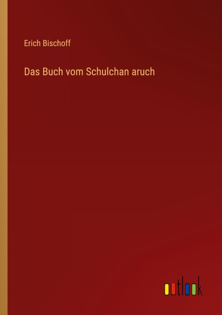 Das Buch vom Schulchan aruch - Erich Bischoff