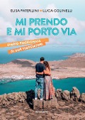 Mi prendo e mi porto via. Diario emozionale di due viaggiatori - Elisa Paterlini, Luca Golinelli