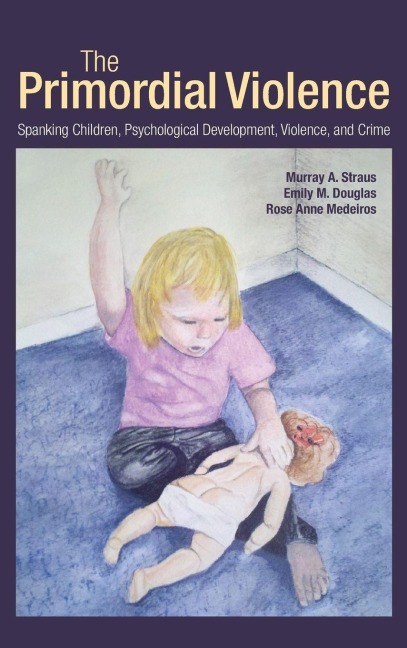 The Primordial Violence - Murray A. Straus, Rose Anne Medeiros, Emily M. Douglas