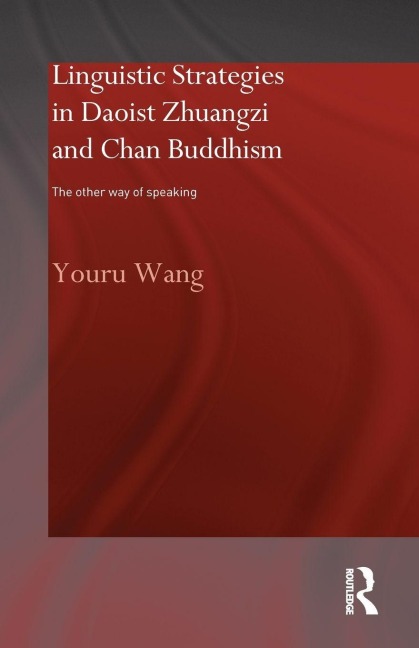 Linguistic Strategies in Daoist Zhuangzi and Chan Buddhism - Youru Wang