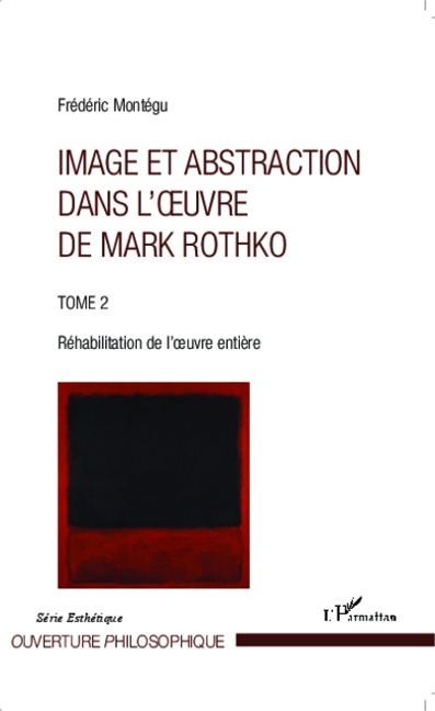Image et abstraction dans l'oeuvre de Mark Rothko (Tome 2) - Montegu