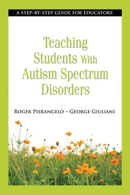 Teaching Students with Autism Spectrum Disorders - Roger Pierangelo, George Giuliani