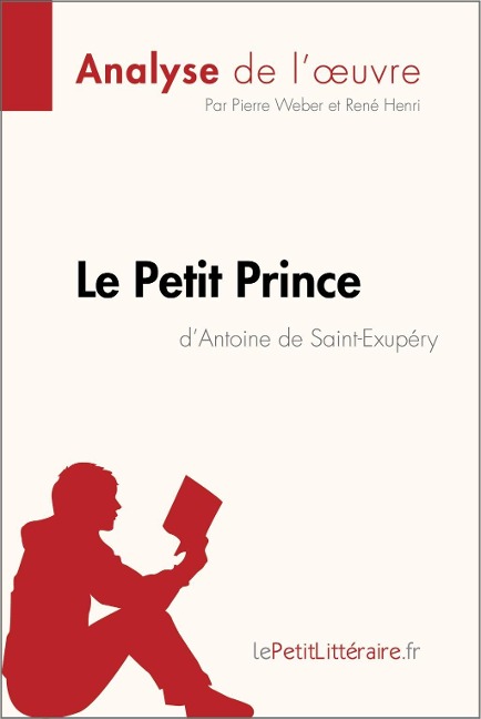 Le Petit Prince d'Antoine de Saint-Exupéry (Analyse de l'oeuvre) - Lepetitlitteraire, Pierre Weber, René Henri