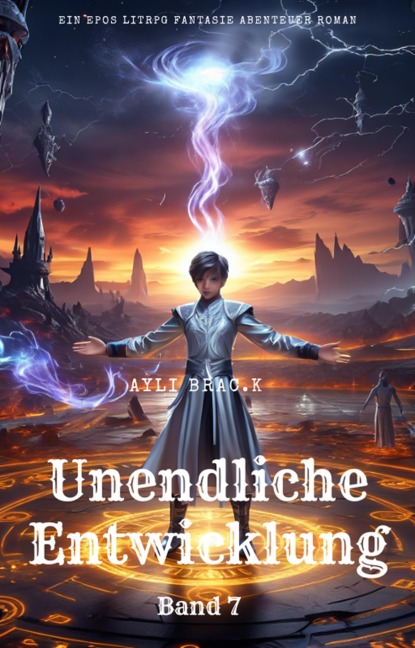 Unendliche Entwicklung:Ein Epos LitRPG Fantasie Abenteuer Roman(Band 7) - Ayli Brac. K