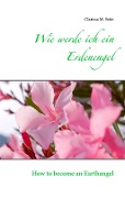 Cover-Bild zum Titel 'Wie werde ich ein Erdenengel' von 'Clarissa M. Seite'