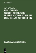 Cover-Bild zum Titel 'Religionsgeschichtliche Untersuchungen zu den Ignatiusbriefen' von 'Heinrich Schlier'