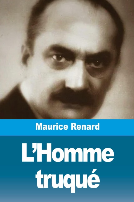 L'Homme truqué - Maurice Renard