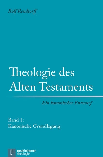 Theologie des Alten Testaments 1. Kanonische Grundlegung - Rolf Rendtorff