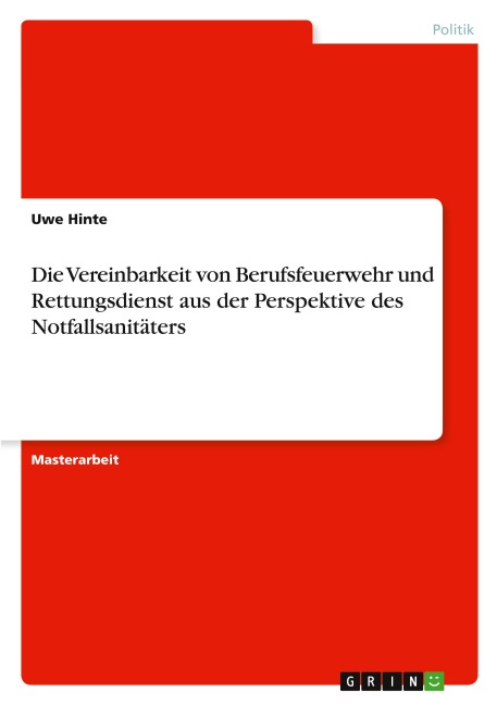 Die Vereinbarkeit von Berufsfeuerwehr und Rettungsdienst aus der Perspektive des Notfallsanitäters - Uwe Hinte