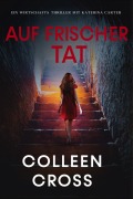 Cover-Bild zum Titel 'Auf frischer Tat (Ein Wirtschafts-Thriller mit Katerina Carter, #6)' von 'Colleen Cross'