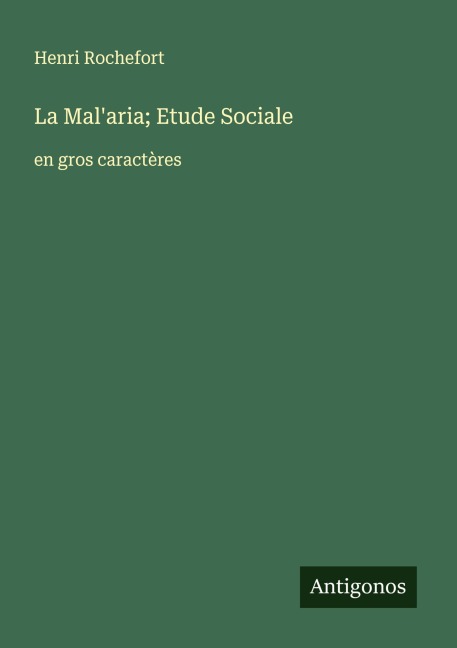La Mal'aria; Etude Sociale - Henri Rochefort
