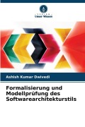 Cover-Bild zum Titel 'Formalisierung und Modellprüfung des Softwarearchitekturstils' von 'Ashish Kumar Dwivedi'