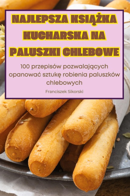 NAJLEPSZA KSI¿¿KA KUCHARSKA NA PALUSZKI CHLEBOWE - Franciszek Sikorski