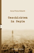 Cover-Bild zum Titel 'Geschichten in Sepia' von 'Ilona Picha-Höberth'