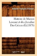 Cover-Bild zum Titel 'Histoire de Manon Lescaut Et Du Chevalier Des Grieux (Éd.1878)' von 'Antoine François Prévost'