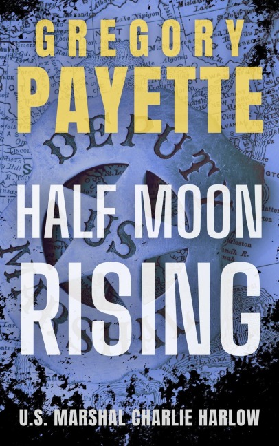 Half Moon Rising (Charlie Harlow, #3) - Gregory Payette