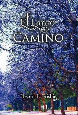 El Largo Camino - Hector L Frisbie