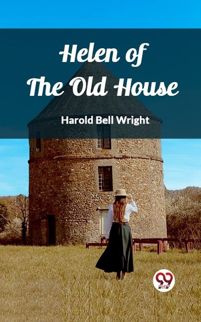 Helen of the Old House - Wright Harold Bell