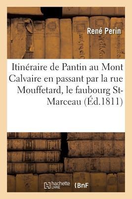 Itinéraire de Pantin Au Mont Calvaire En Passant Par La Rue Mouffetard, Le Faubourg St-Marceau, - René Perin