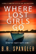 Where Lost Girls Go - B. R. Spangler