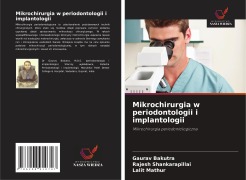 Mikrochirurgia w periodontologii i implantologii - Gaurav Bakutra, Rajesh Shankarapillai, Lalit Mathur