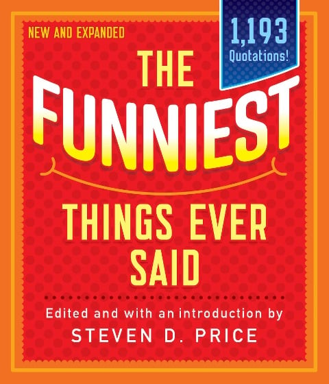 The Funniest Things Ever Said, New and Expanded - 