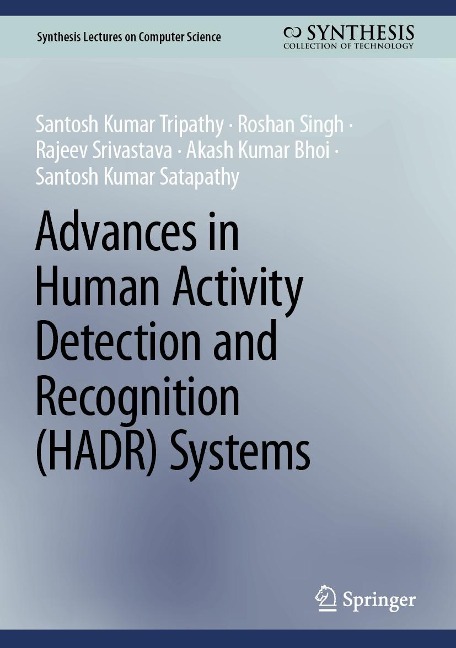 Advances in Human Activity Detection and Recognition (HADR) Systems - Santosh Kumar Tripathy, Roshan Singh, Rajeev Srivastava, Akash Kumar Bhoi, Santosh Kumar Satapathy