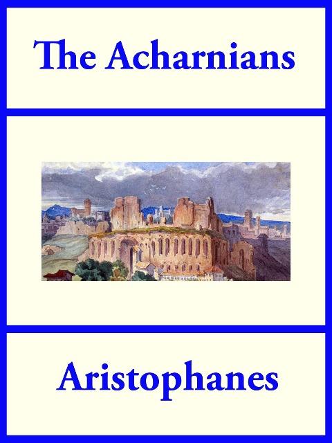 The Acharnians - Aristophanes