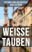 Cover-Bild zum Titel 'Weiße Tauben' von 'Eufemia Von Adlersfeld-Ballestrem'