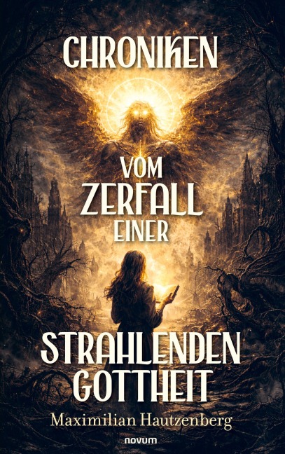 Chroniken vom Zerfall einer strahlenden Gottheit - Maximilian Hautzenberg