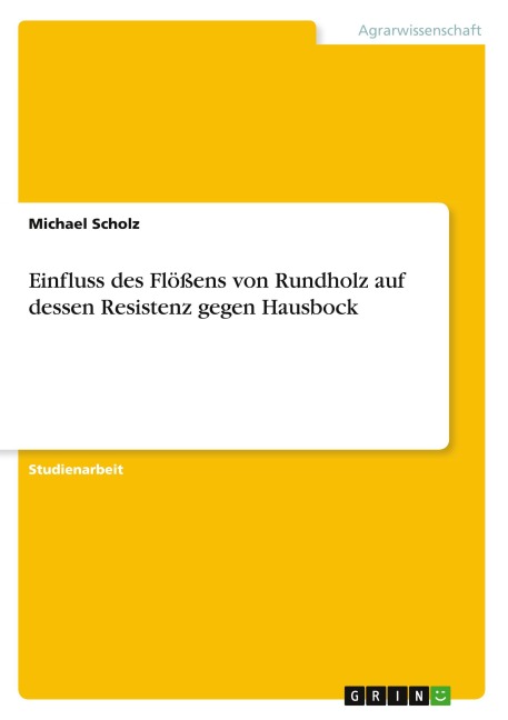 Einfluss des Flößens von Rundholz auf dessen Resistenz gegen Hausbock - Michael Scholz