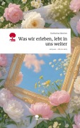 Cover-Bild zum Titel 'Was wir erleben, lebt in uns weiter. Life is a Story - story.one' von 'Katharina Altuhov'