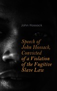 Cover-Bild zum Titel 'Speech of John Hossack, Convicted of a Violation of the Fugitive Slave Law' von 'John Hossack'