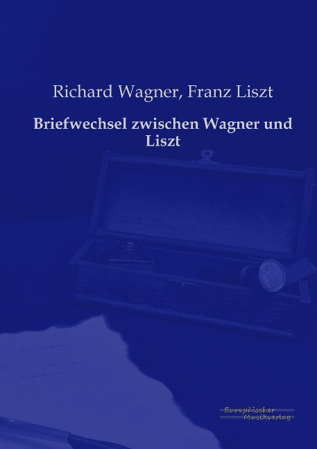 Briefwechsel zwischen Wagner und Liszt - Richard Wagner, Franz Liszt