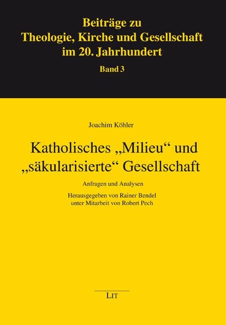 Katholisches "Milieu" und "säkularisierte" Gesellschaft - Joachim Köhler
